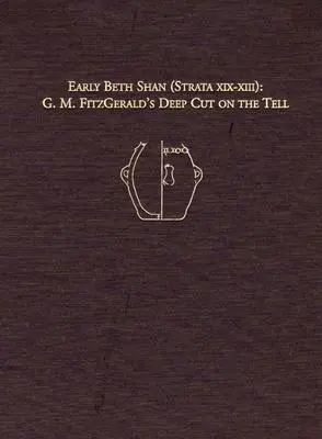 Raný Beth Shan (Strata XIX-XIII): Fitzgeralda na Tell - Early Beth Shan (Strata XIX-XIII): G.M. Fitzgerald's Deep Cut on the Tell