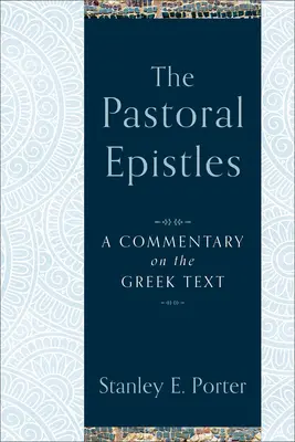 Pastierske listy: Komentár ku gréckemu textu - The Pastoral Epistles: A Commentary on the Greek Text