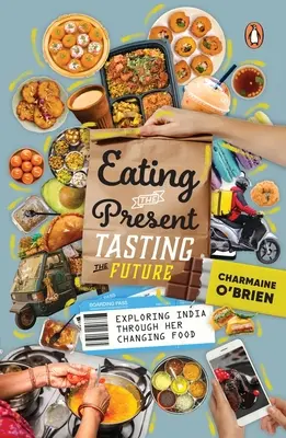 Jedenie prítomnosti, ochutnávanie budúcnosti: India: Budúcnosť a budúcnosť: objavovanie Indie prostredníctvom jej meniaceho sa jedla - Eating the Present, Tasting the Future: Exploring India Through Her Changing Food