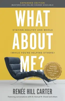 Čo so mnou, rozšírené vydanie: Rozšírené vydanie: Zostať zdravý a plnohodnotný (zatiaľ čo pomáhate iným) - What About Me Expanded Edition: Staying Healthy and Whole (While You're Helping Others)