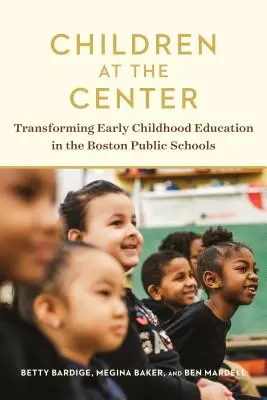 Deti v centre: Transformácia vzdelávania v ranom detstve na bostonských verejných školách - Children at the Center: Transforming Early Childhood Education in the Boston Public Schools