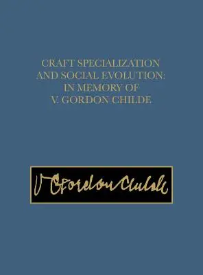 Špecializácia remesiel a sociálny vývoj: Gordon Childe - Craft Specialization and Social Evolution: In Memory of V. Gordon Childe