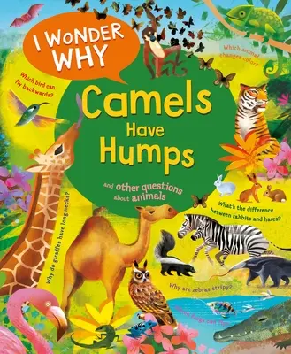 Zaujímalo by ma, prečo majú ťavy hrby: A iné otázky o zvieratách - I Wonder Why Camels Have Humps: And Other Questions about Animals
