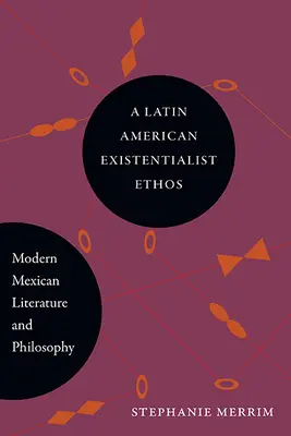 Latinskoamerický existencialistický étos: Moderná mexická literatúra a filozofia - A Latin American Existentialist Ethos: Modern Mexican Literature and Philosophy