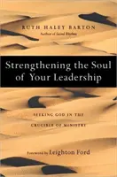 Posilnenie duše vášho vedenia: Hľadanie Boha v kruhu služby - Strengthening the Soul of Your Leadership - Seeking God in the Crucible of Ministry