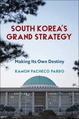 Veľká stratégia Južnej Kórey: Kórejská republika - jej vlastný osud - South Korea's Grand Strategy: Making Its Own Destiny