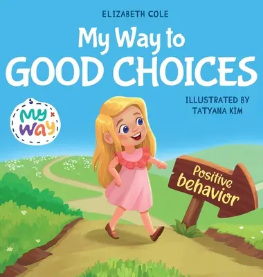 Moja cesta k dobrým rozhodnutiam: Kniha pre deti o pozitívnom správaní a chápaní dôsledkov, ktorá učí deti vyberať si, preberať zodpovednosť - My Way to Good Choices: Children's Book about Positive Behavior and Understanding Consequences that Teaches Kids to Choose, Take Responsibilit
