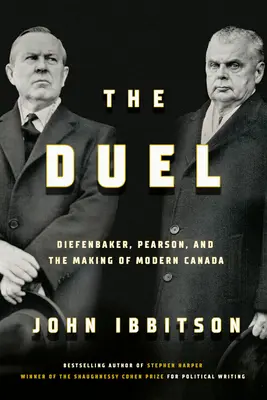 Duel: Diefenbaker, Pearson a tvorba modernej Kanady - The Duel: Diefenbaker, Pearson and the Making of Modern Canada