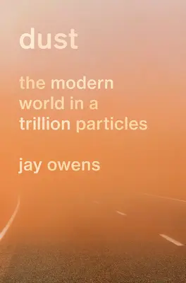 Prach: Moderný svet v triliónoch častíc - Dust: The Modern World in a Trillion Particles