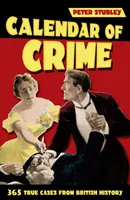 Kalendár zločinu - 365 skutočných prípadov z britskej histórie - Calendar of Crime - 365 True Cases from British History