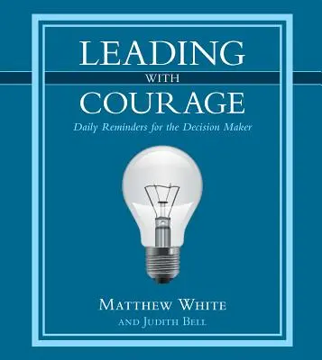 Vedenie s odvahou: Každodenné pripomienky pre rozhodovateľov - Leading with Courage: Daily Reminders for the Decision Maker