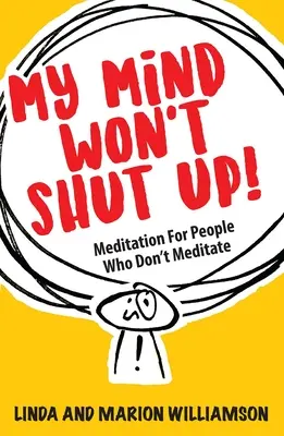 Moja myseľ nechce zmĺknuť! Meditácia pre ľudí, ktorí nemeditujú - My Mind Won't Shut Up!: Meditation for People Who Don't Meditate