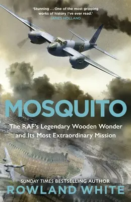 Mosquito - Legendárny drevený zázrak RAF a jeho najneobyčajnejšia misia - Mosquito - The RAF's Legendary Wooden Wonder and its Most Extraordinary Mission