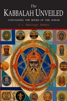 Odhalená kabala: Zohar: Odhalená kabala: Obsahuje nasledujúce knihy Zoharu: Zohar: Kniha skrytého tajomstva; Veľké sväté zhromaždenie; Menšie sväté zhromaždenie - The Kabbalah Unveiled: Containing the Following Books of the Zohar: The Book of Concealed Mystery; The Greater Holy Assembly; The Lesser Holy