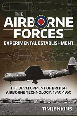 Experimentálne zariadenie vzdušných síl: Vývoj britskej leteckej techniky v rokoch 1940 - 1950 - The Airborne Forces Experimental Establishment: The Development of British Airborne Technology 1940-1950