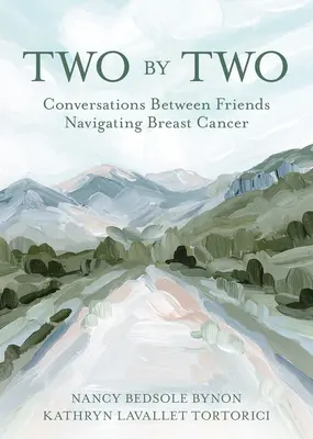 Dve po dvoch: Rozhovory medzi priateľmi, ktorí prekonávajú rakovinu prsníka - Two by Two: Conversations Between Friends Navigating Breast Cancer