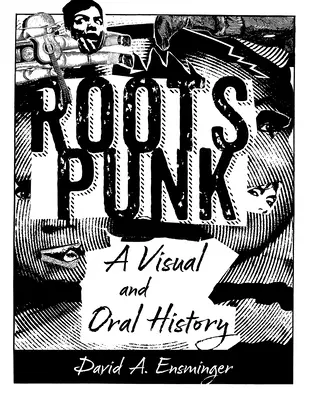 Korene punku: vizuálna a ústna história - Roots Punk: A Visual and Oral History