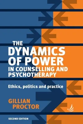 Dynamika moci v poradenstve a psychoterapii 2. vydanie: 2. vydanie: Etika, politika a prax - The Dynamics of Power in Counselling and Psychotherapy 2nd Edition: Ethics, Politics and Practice