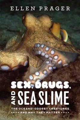Sex, drogy a morský sliz: Najzvláštnejšie tvory oceánov a prečo sú dôležité - Sex, Drugs, and Sea Slime: The Oceans' Oddest Creatures and Why They Matter