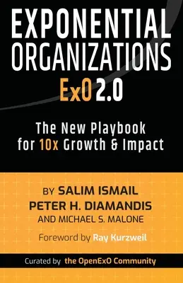 Exponenciálne organizácie 2.0: Nová príručka pre 10-násobný rast a vplyv - Exponential Organizations 2.0: The New Playbook for 10x Growth and Impact