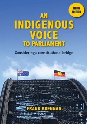 Domorodý hlas do parlamentu: Úvahy o ústavnom moste - tretie vydanie - An Indigenous Voice to Parliament: Considering a Constitutional Bridge - Third Edition