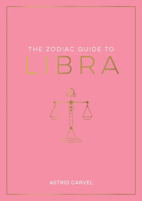 Zodiakálny sprievodca pre Váhy - dokonalý sprievodca na pochopenie vášho hviezdneho znamenia, odomknutie vášho osudu a dekódovanie múdrosti hviezd - Zodiac Guide to Libra - The Ultimate Guide to Understanding Your Star Sign, Unlocking Your Destiny and Decoding the Wisdom of the Stars