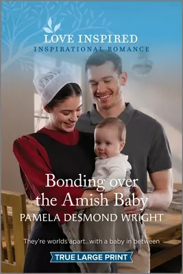 Bonding nad amišským dieťaťom: Vydanie povznášajúceho inšpiratívneho románu - Bonding Over the Amish Baby: An Uplifting Inspirational Romance