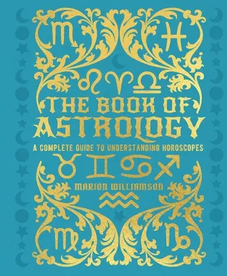Základná kniha astrológie: Kompletný sprievodca pre pochopenie horoskopov - The Book of Astrology: A Complete Guide to Understanding Horoscopes