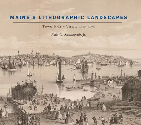 Litografické krajiny Maine: Pohľad na mesto, 1830-1870 - Maine's Lithographic Landscapes: Town and City Views, 1830-1870