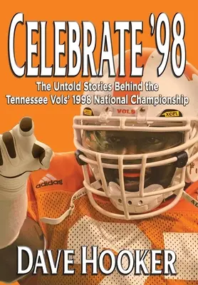 Osláviť rok '98: Nevypovedané príbehy o národnom šampionáte futbalistov Tennessee Vols v roku 1998 - Celebrate '98: The Untold Stories Behind the Tennessee Football Vols' 1998 National Championship