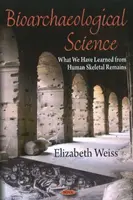 Bioarcheologická veda - Čo sme sa naučili z ľudských kostrových pozostatkov - Bioarchaeological Science - What We Have Learned from Human Skeletal Remains