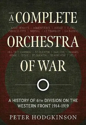 Kompletný vojnový orchester: História 6. divízie na západnom fronte 1914-1919 - A Complete Orchestra of War: A History of 6th Division on the Western Front 1914-1919