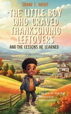 Chlapček, ktorý túžil po zvyškoch z vďakyvzdania: A lekcie, ktoré sa naučil - The Little Boy Who Craved Thanksgiving Leftovers: And the Lessons He Learned