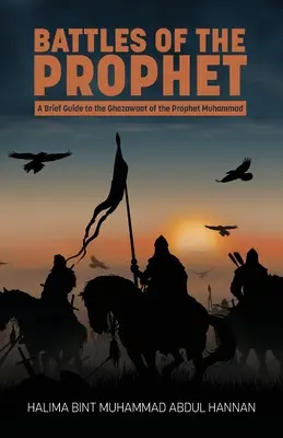 Bitky proroka: Stručný sprievodca gházawátom proroka Mohameda - Battles of the Prophet: A Brief Guide to the Ghazawaat of Prophet Muhammad