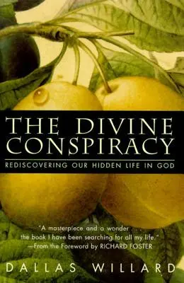 Božské sprisahanie: Znovuobjavenie nášho skrytého života v Bohu - The Divine Conspiracy: Rediscovering Our Hidden Life in God