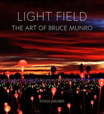 Ľahké pole: Umelecké dielo Brucea Munroa - Light Field: The Art of Bruce Munro