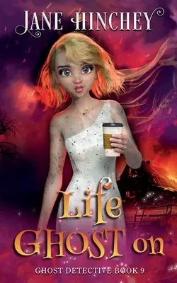 Život v duchu: Paranormálna detektívna útulná záhada #9 - Life Ghost On: A Ghost Detective Paranormal Cozy Mystery #9