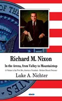 Richard M. Nixon - V aréne, Z údolia na vrchol hory - Richard M Nixon - In the Arena, From Valley to Mountaintop
