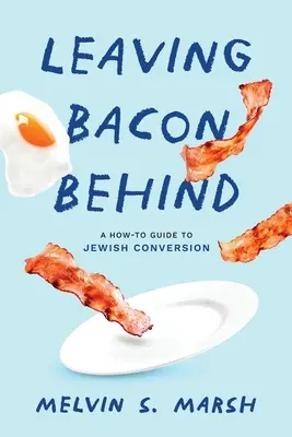 Zanechanie slaniny za sebou: Ako sa obrátiť na židovskú vieru - Leaving Bacon Behind: A How-to Guide to Jewish Conversion