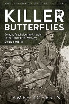Motýle zabijaci: Boj, psychológia a morálka v britskej 19. (západnej) divízii 1915-18 - Killer Butterflies: Combat, Psychology and Morale in the British 19th (Western) Division 1915-18
