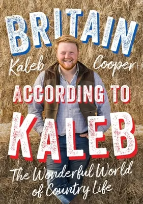 Británia podľa Kaleba: Úžasný svet života na vidieku - Britain According to Kaleb: The Wonderful World of Country Life