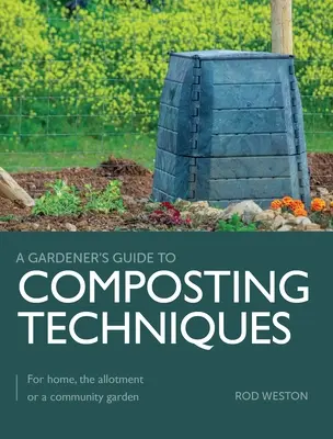 Techniky kompostovania - pre domácnosť, záhradku alebo komunitnú záhradu - Composting Techniques - For Home, The Allotment or a Community Garden