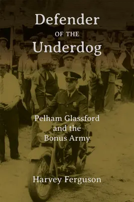 Obhajca porazených: Pelham Glassford a bonusová armáda - Defender of the Underdog: Pelham Glassford and the Bonus Army