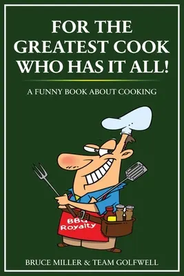 Pre najväčšieho kuchára, ktorý má všetko: Vtipná kniha o varení - For the Greatest Cook Who Has It All: A Funny Book About Cooking