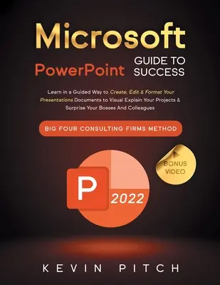 Sprievodca Microsoft PowerPoint pre úspech: Naučte sa vytvárať, upravovať a formátovať svoje prezentačné dokumenty na vizuálne vysvetlenie svojich projektov a - Microsoft PowerPoint Guide for Success: Learn in a Guided Way to Create, Edit & Format Your Presentations Documents to Visual Explain Your Projects &