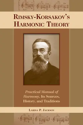 Teória harmónie Rimského-Korsakova: Praktická príručka o harmónii, jej zdrojoch, histórii a tradíciách - Rimsky-Korsakov's Harmonic Theory: Practical Manual of Harmony, Its Sources, History, and Traditions