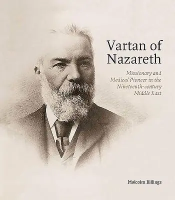 Vartan z Nazaretu: misionár a priekopník medicíny na Blízkom východe v 19. storočí - Vartan of Nazareth: Missionary and Medical Pioneer in the Nineteenth-Century Middle East