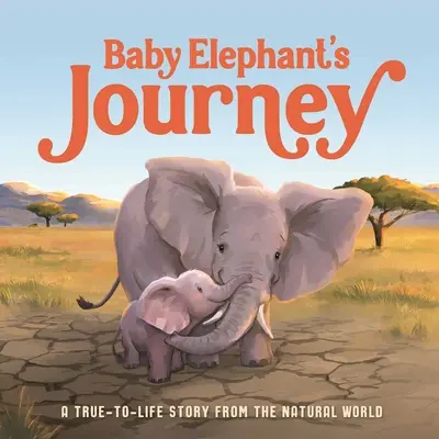 Cesta sloníčaťa: Príbeh zo sveta prírody podľa skutočných udalostí - Baby Elephant's Journey: A True-To-Life Story from the Natural World