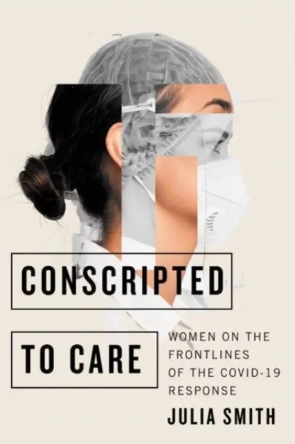 Povolaní na starostlivosť: Ženy v prvej línii reakcie na Covid-19 - Conscripted to Care: Women on the Frontlines of the Covid-19 Response