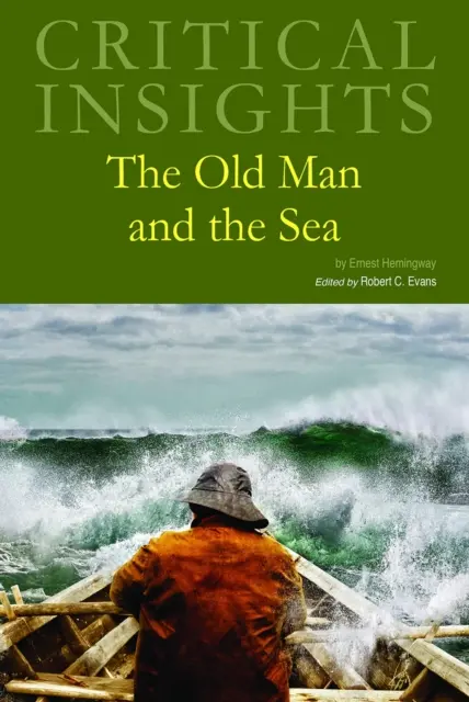 Critical Insights: The Old Man and the Sea: Zakúpenie tlače zahŕňa bezplatný online prístup - Critical Insights: The Old Man and the Sea: Print Purchase Includes Free Online Access